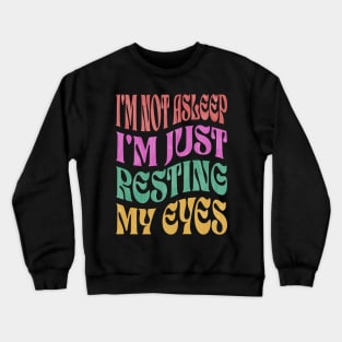 I'm Not Asleep I'm Just Resting My Eyes Crewneck Sweatshirt